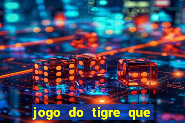 jogo do tigre que paga dinheiro de verdade